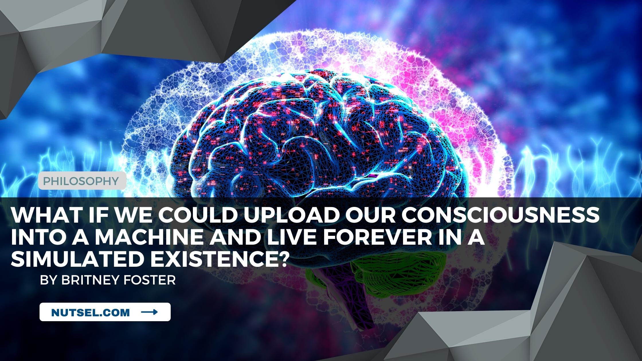 What if we could upload our consciousness into a machine and live forever in a simulated existence?