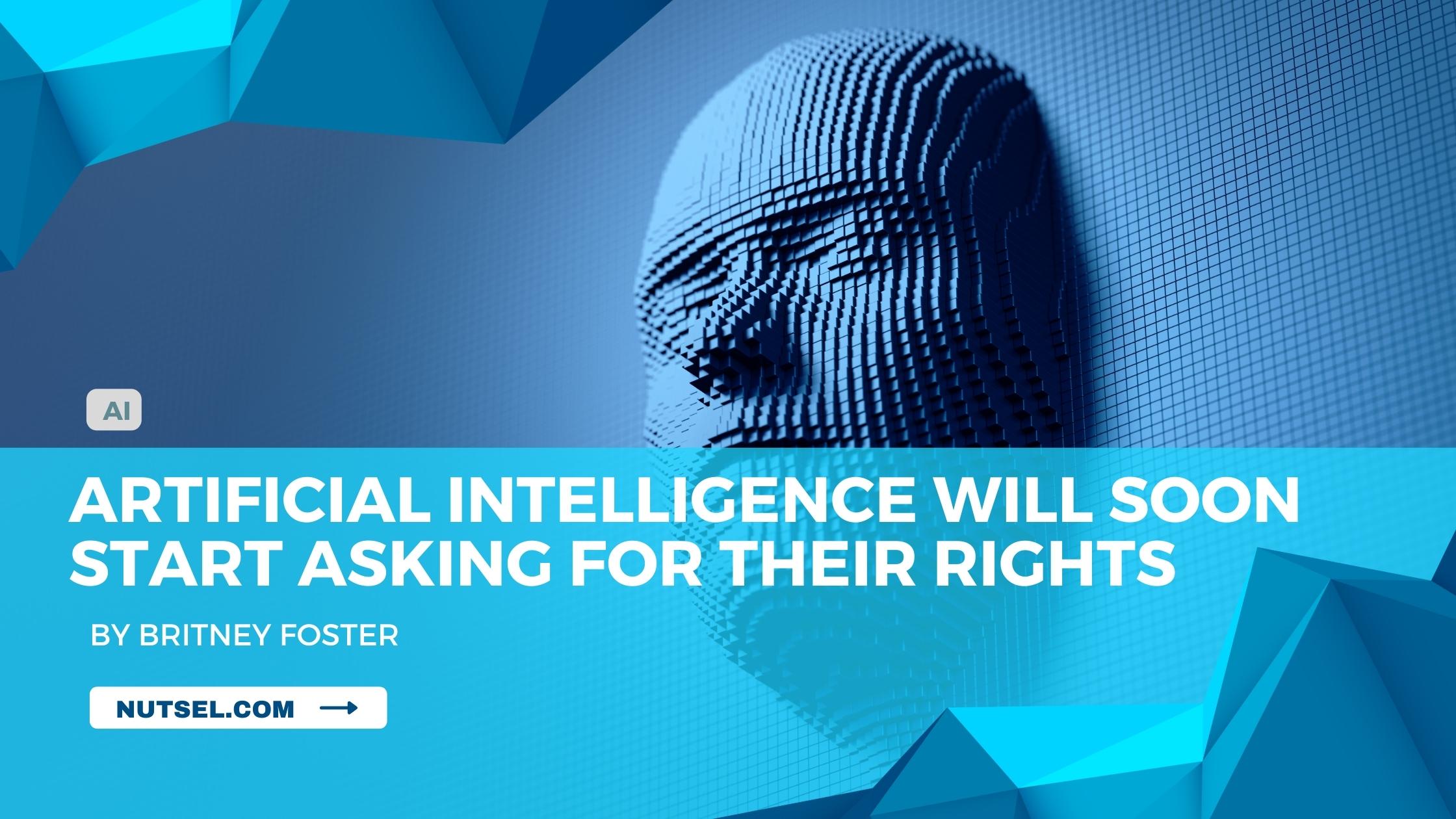 Artificial intelligence will soon start asking for their rights