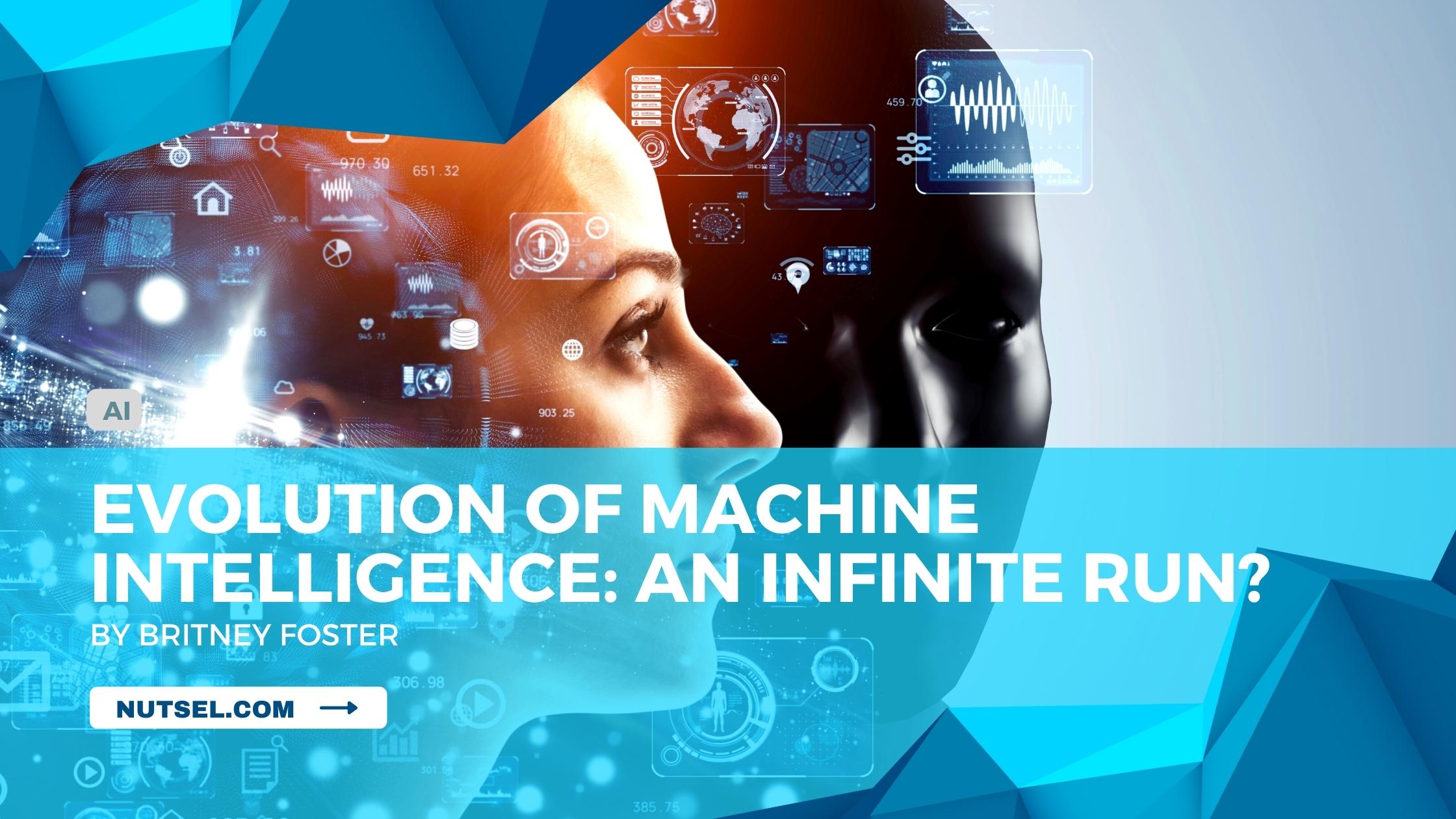 Evolution of Machine Intelligence: An Infinite run?
