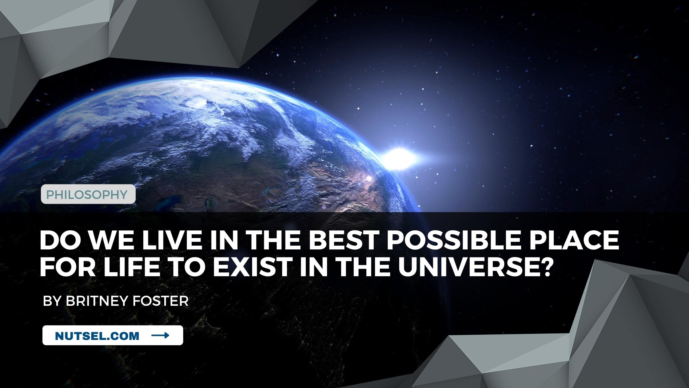 Do we live in the best possible place for life to exist in the universe?