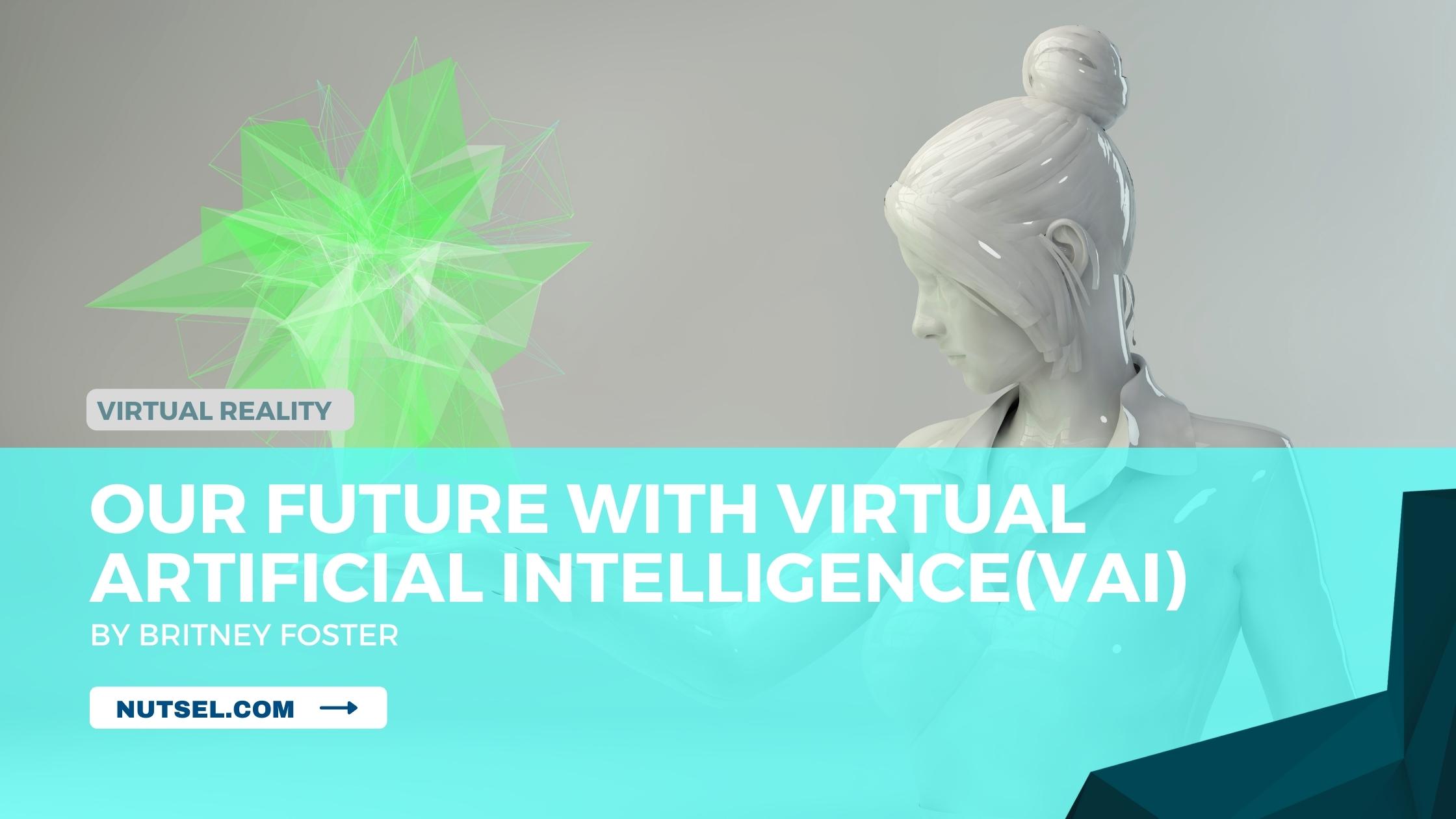 Our Future with Virtual Artificial Intelligence(VAI)